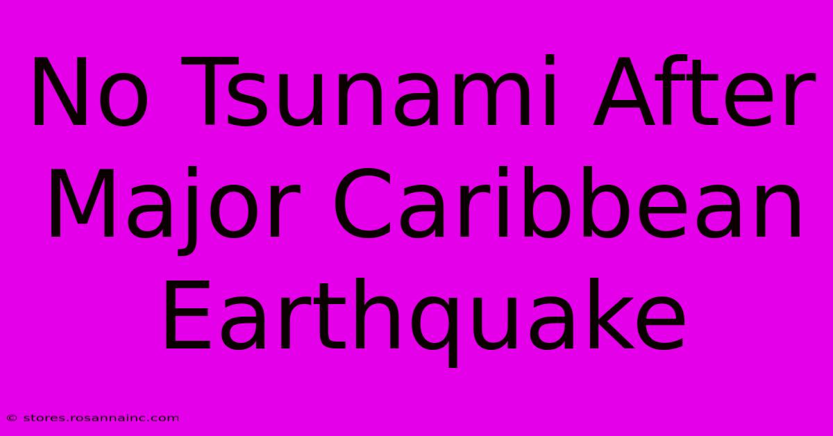 No Tsunami After Major Caribbean Earthquake