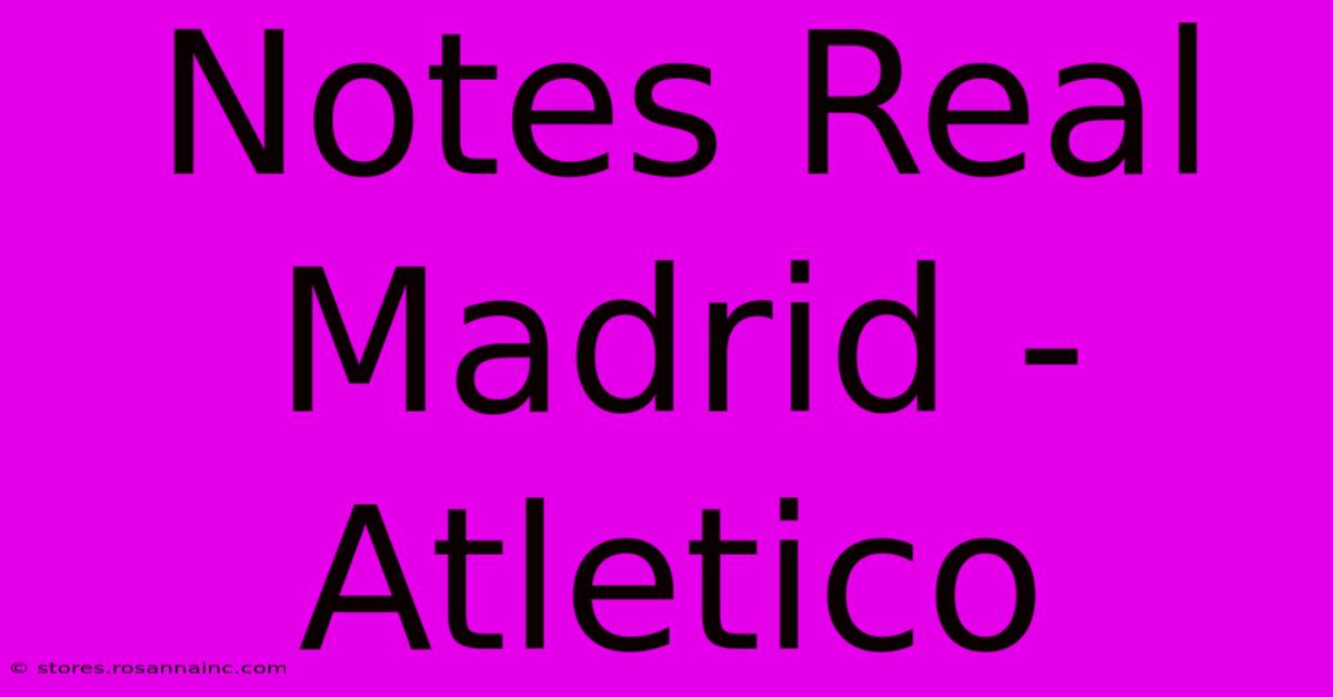 Notes Real Madrid - Atletico