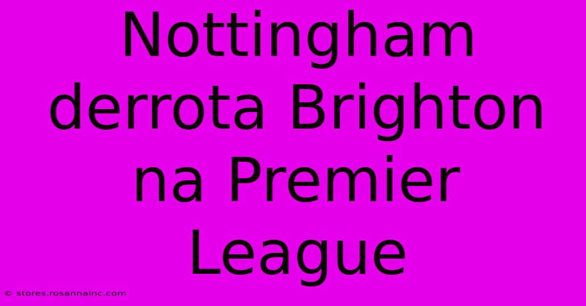 Nottingham Derrota Brighton Na Premier League