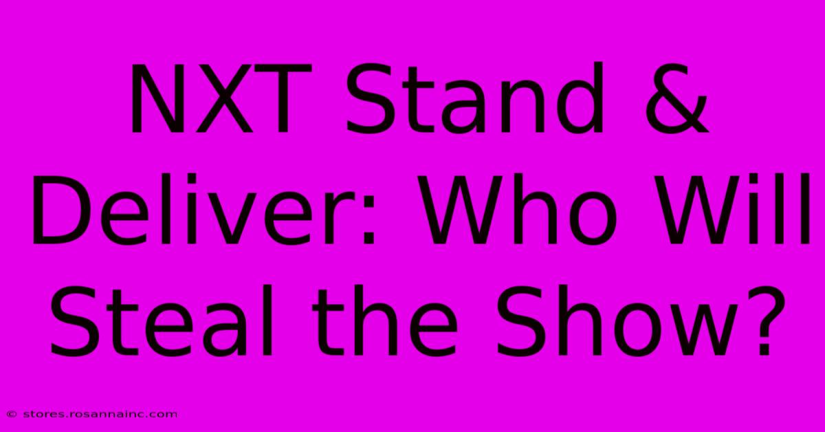 NXT Stand & Deliver: Who Will Steal The Show?