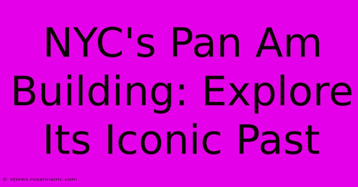 NYC's Pan Am Building: Explore Its Iconic Past