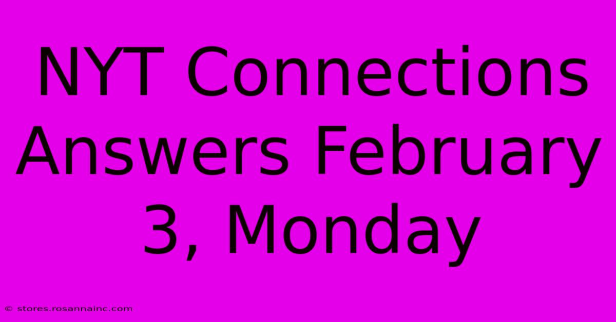 NYT Connections Answers February 3, Monday