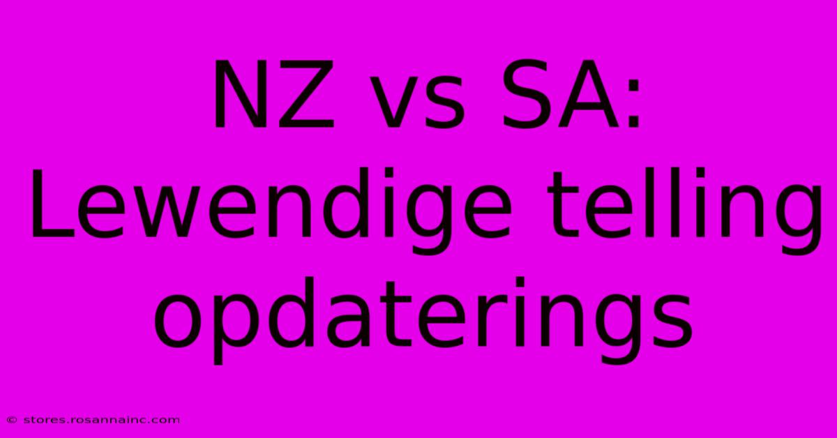 NZ Vs SA: Lewendige Telling Opdaterings