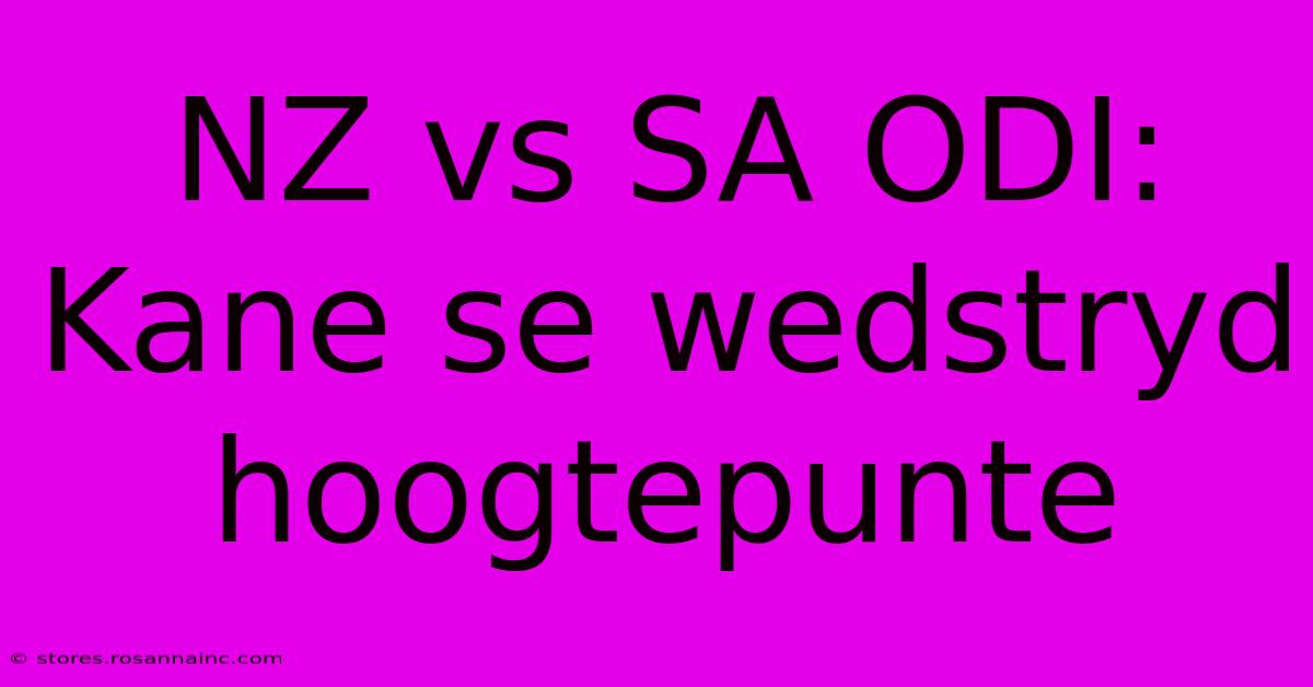 NZ Vs SA ODI: Kane Se Wedstryd Hoogtepunte