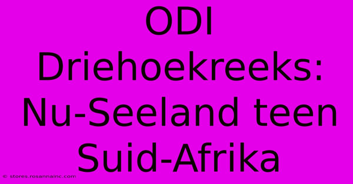 ODI Driehoekreeks: Nu-Seeland Teen Suid-Afrika