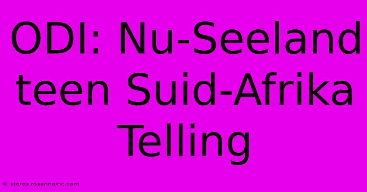 ODI: Nu-Seeland Teen Suid-Afrika Telling