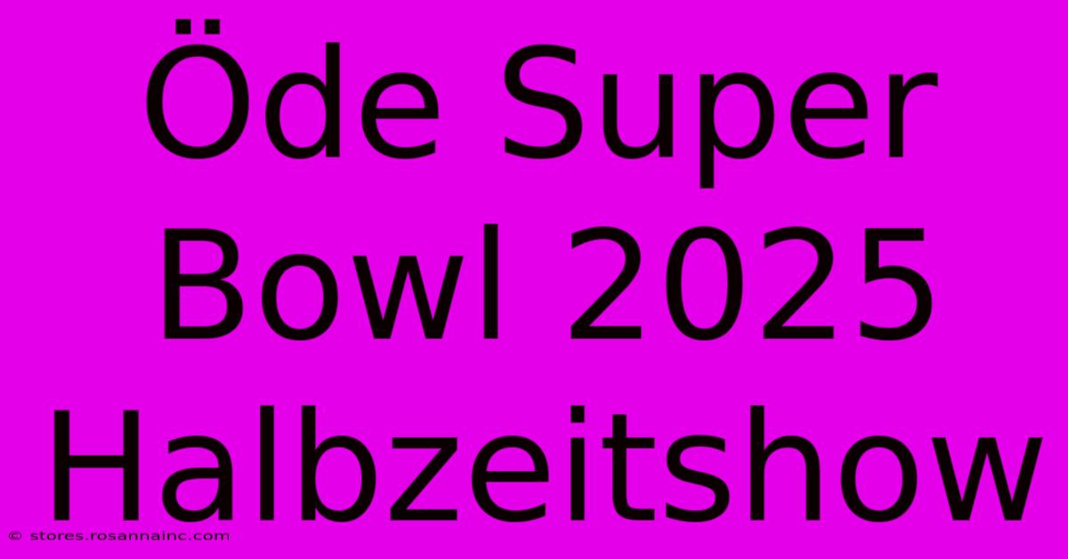 Öde Super Bowl 2025 Halbzeitshow