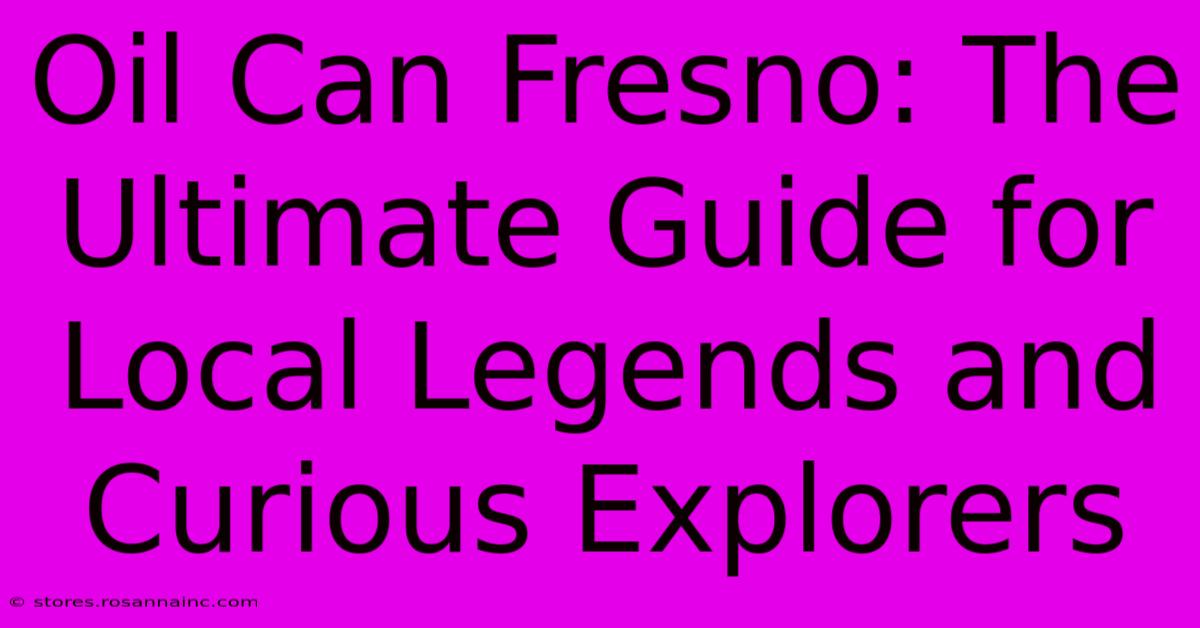 Oil Can Fresno: The Ultimate Guide For Local Legends And Curious Explorers