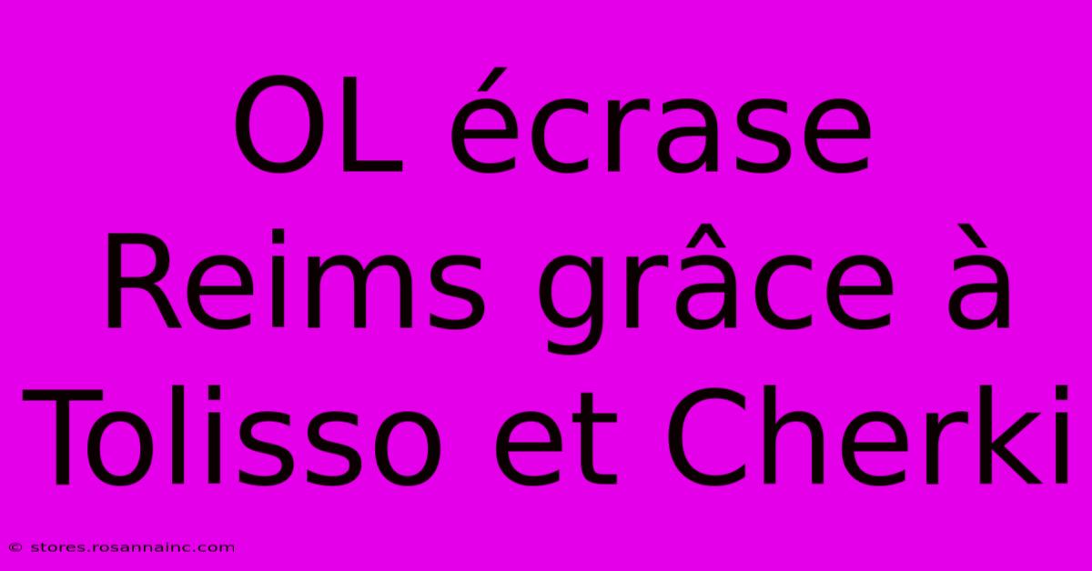 OL Écrase Reims Grâce À Tolisso Et Cherki