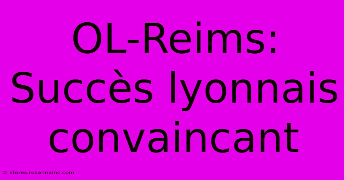 OL-Reims: Succès Lyonnais Convaincant