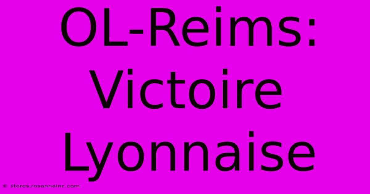 OL-Reims: Victoire Lyonnaise