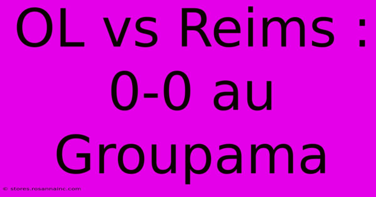 OL Vs Reims : 0-0 Au Groupama