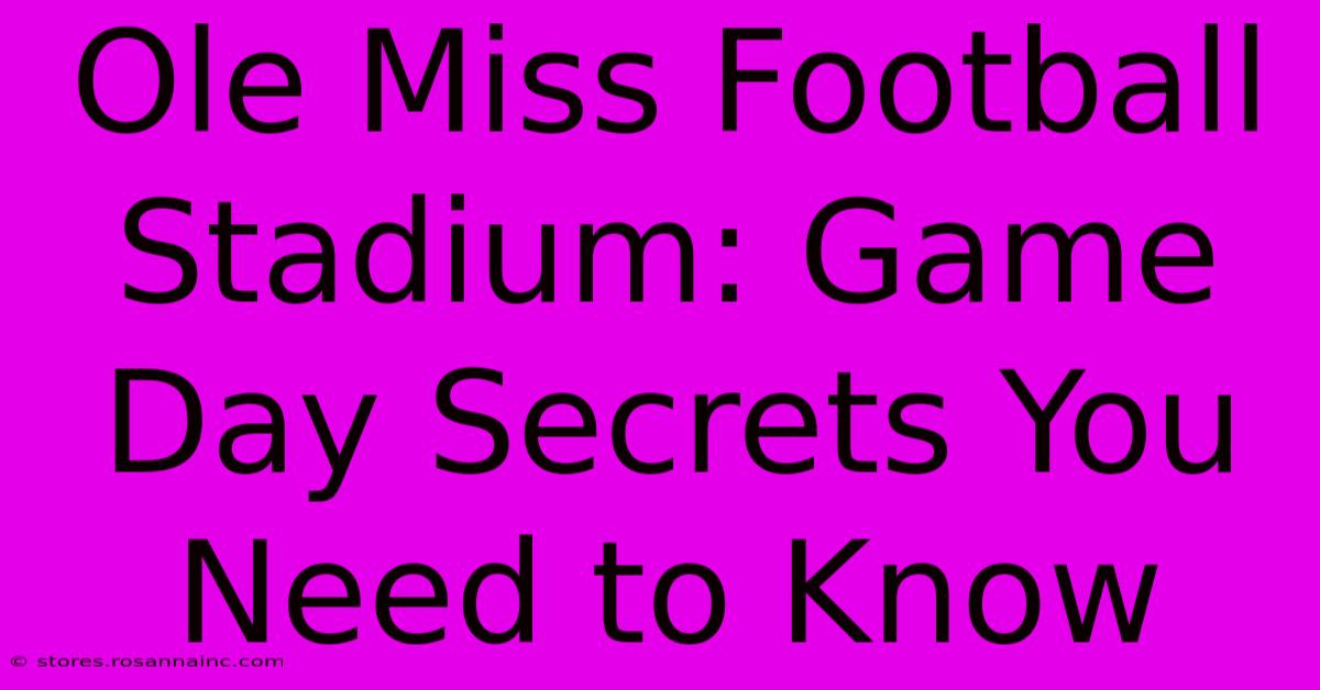 Ole Miss Football Stadium: Game Day Secrets You Need To Know