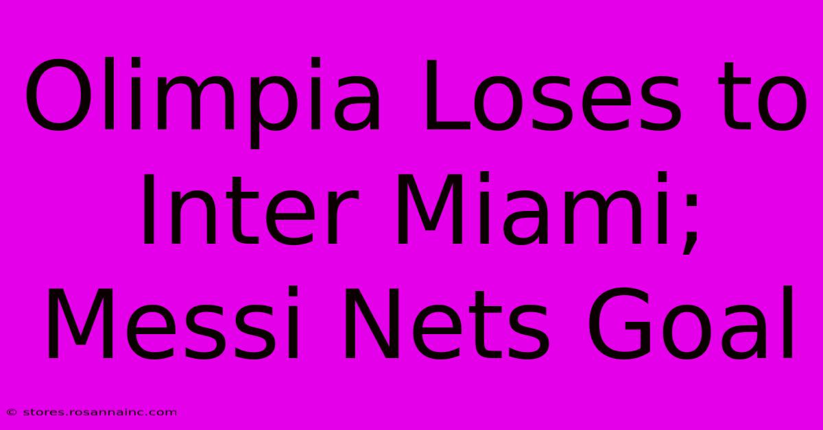 Olimpia Loses To Inter Miami; Messi Nets Goal