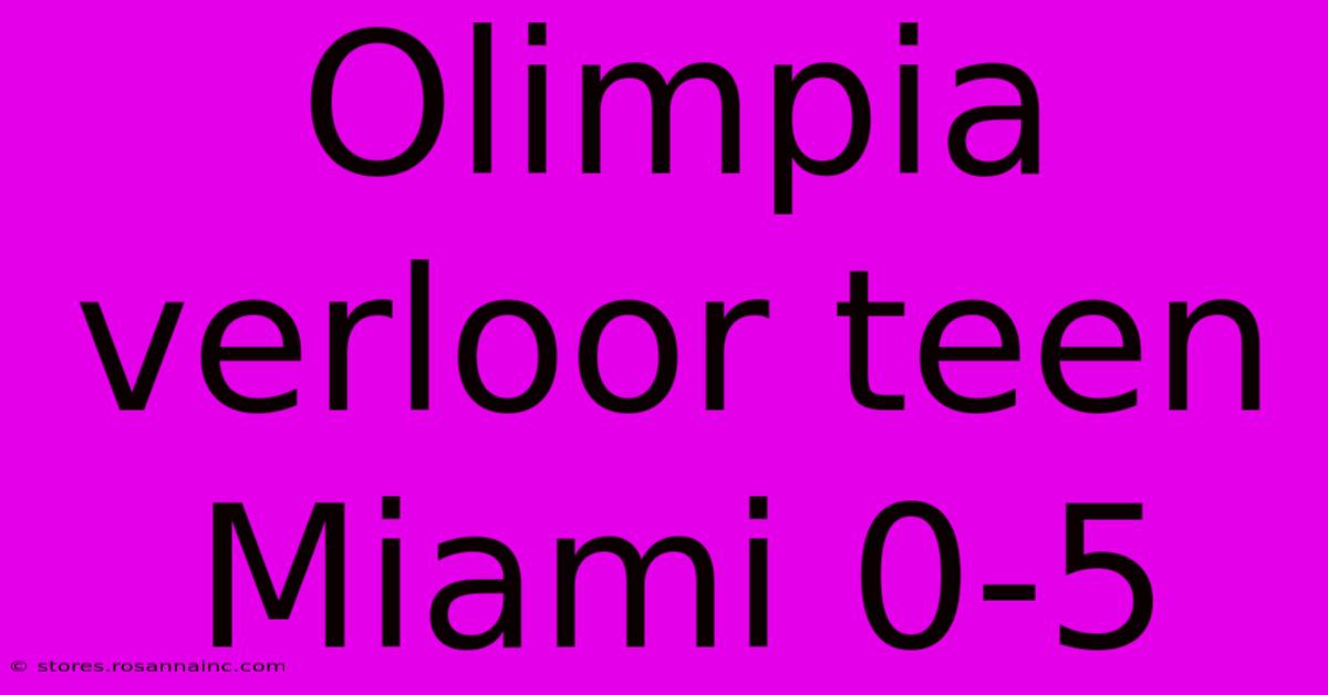 Olimpia Verloor Teen Miami 0-5