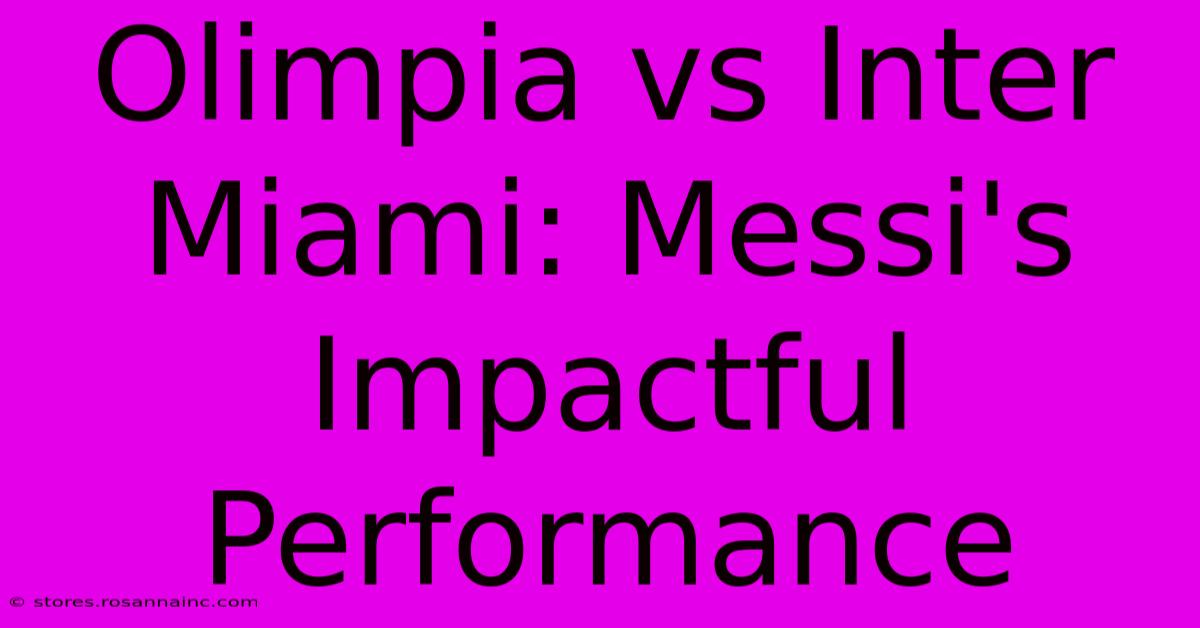 Olimpia Vs Inter Miami: Messi's Impactful Performance