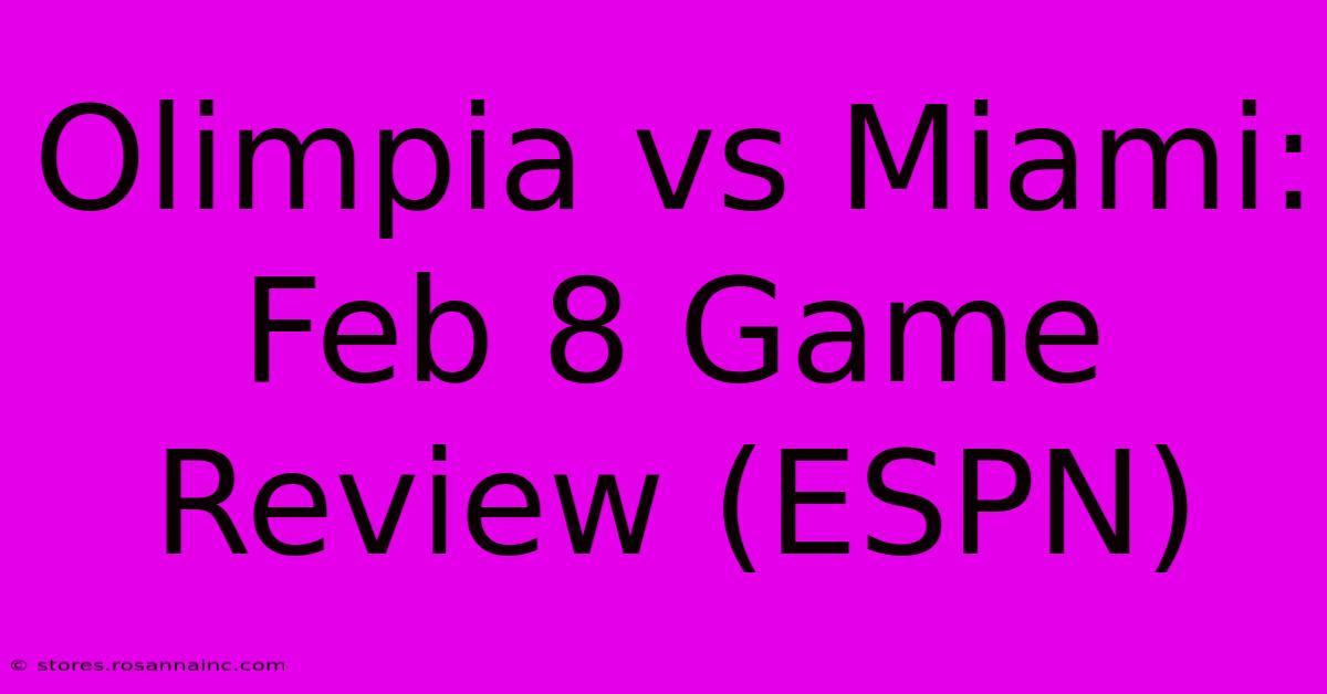 Olimpia Vs Miami: Feb 8 Game Review (ESPN)