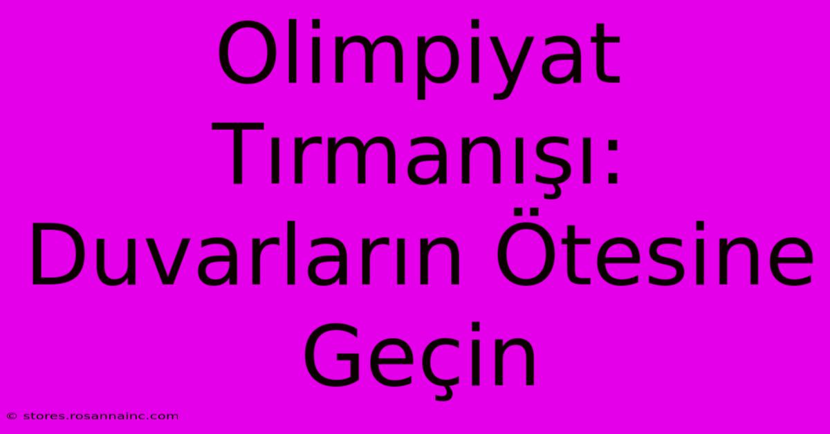 Olimpiyat Tırmanışı: Duvarların Ötesine Geçin