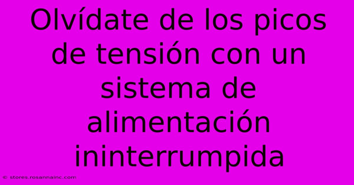 Olvídate De Los Picos De Tensión Con Un Sistema De Alimentación Ininterrumpida