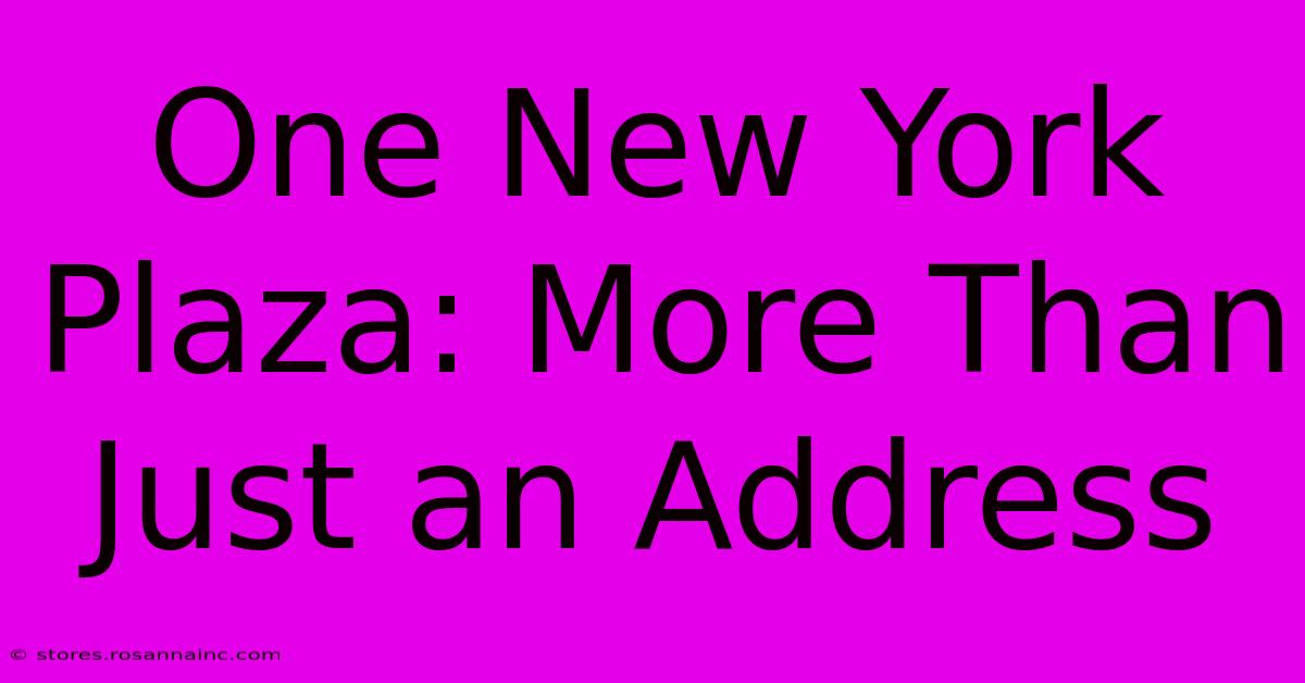 One New York Plaza: More Than Just An Address