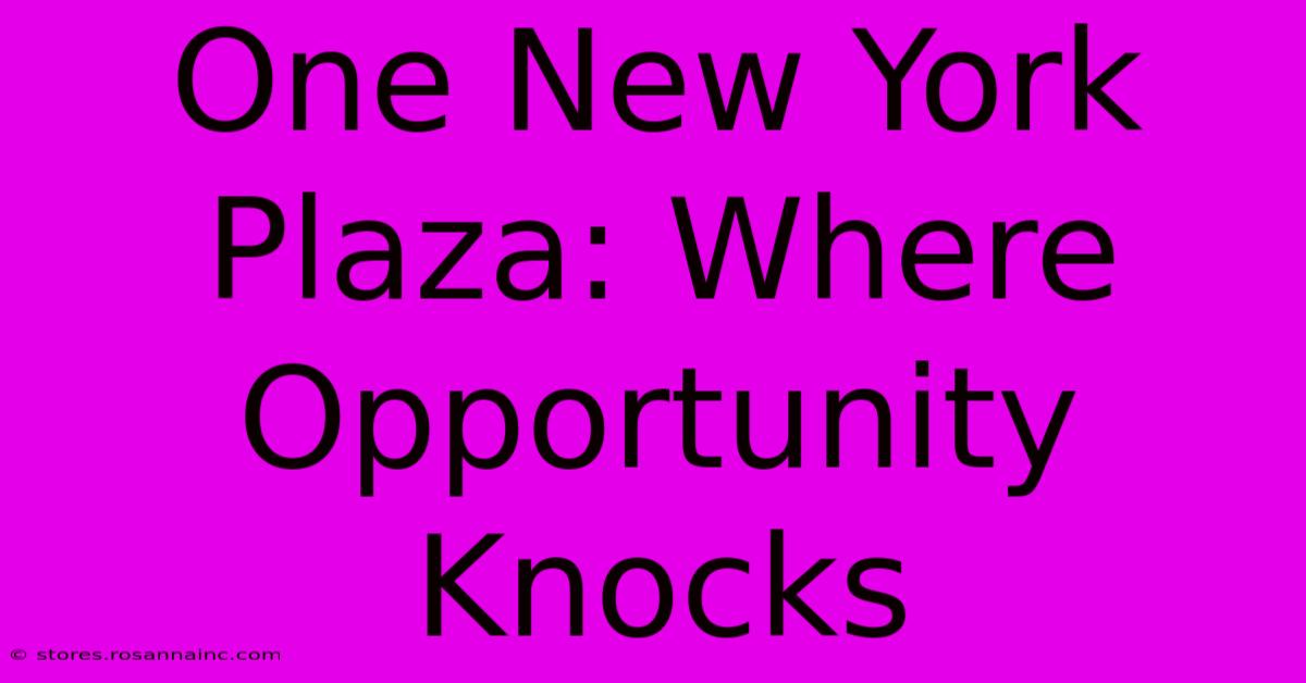 One New York Plaza: Where Opportunity Knocks