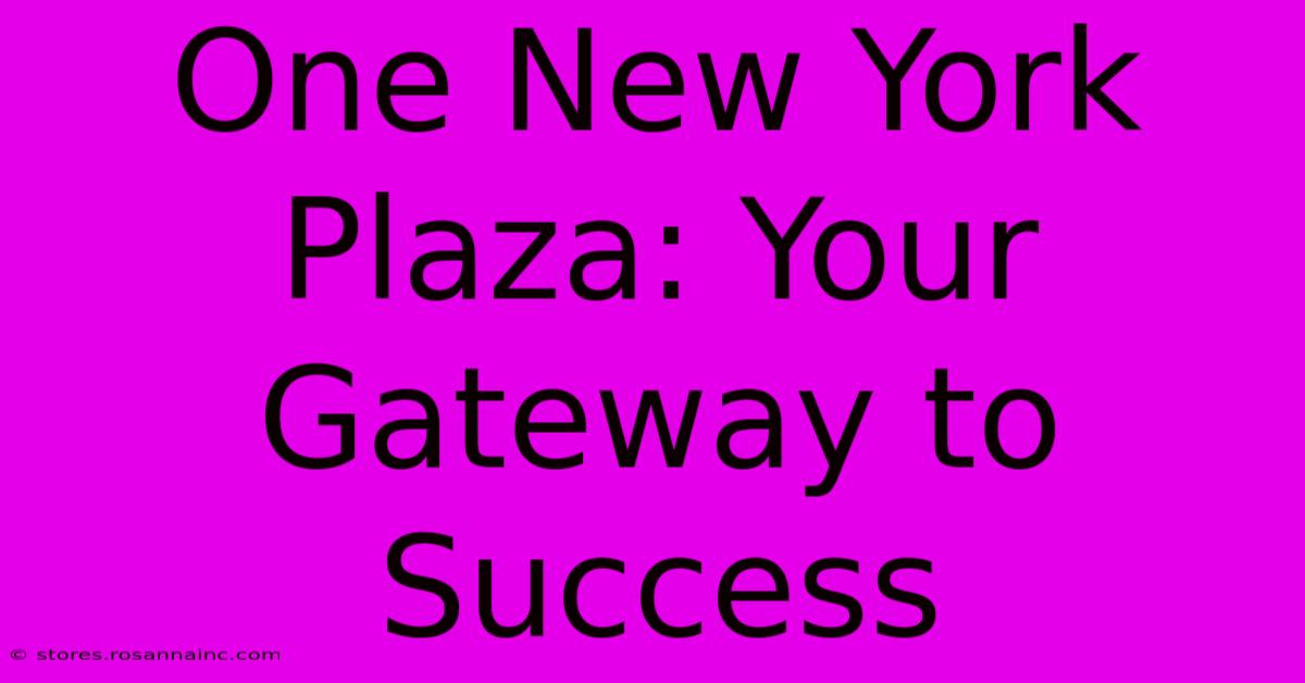 One New York Plaza: Your Gateway To Success