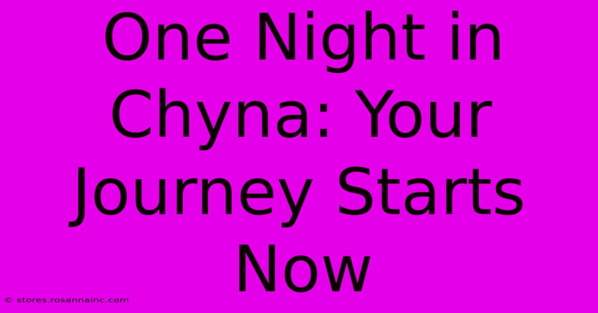 One Night In Chyna: Your Journey Starts Now