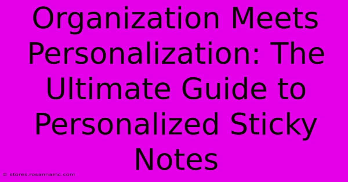 Organization Meets Personalization: The Ultimate Guide To Personalized Sticky Notes