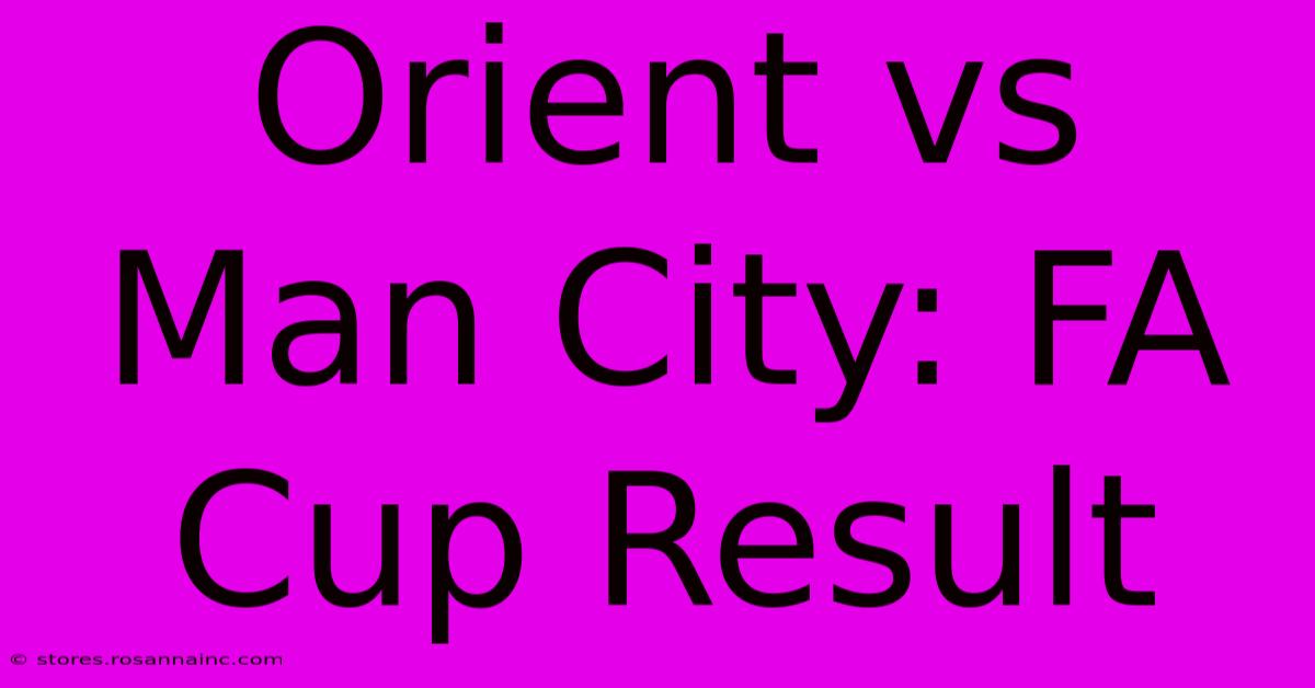 Orient Vs Man City: FA Cup Result