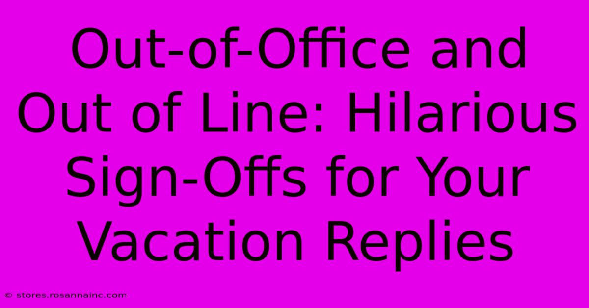 Out-of-Office And Out Of Line: Hilarious Sign-Offs For Your Vacation Replies