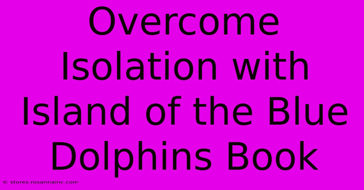 Overcome Isolation With Island Of The Blue Dolphins Book