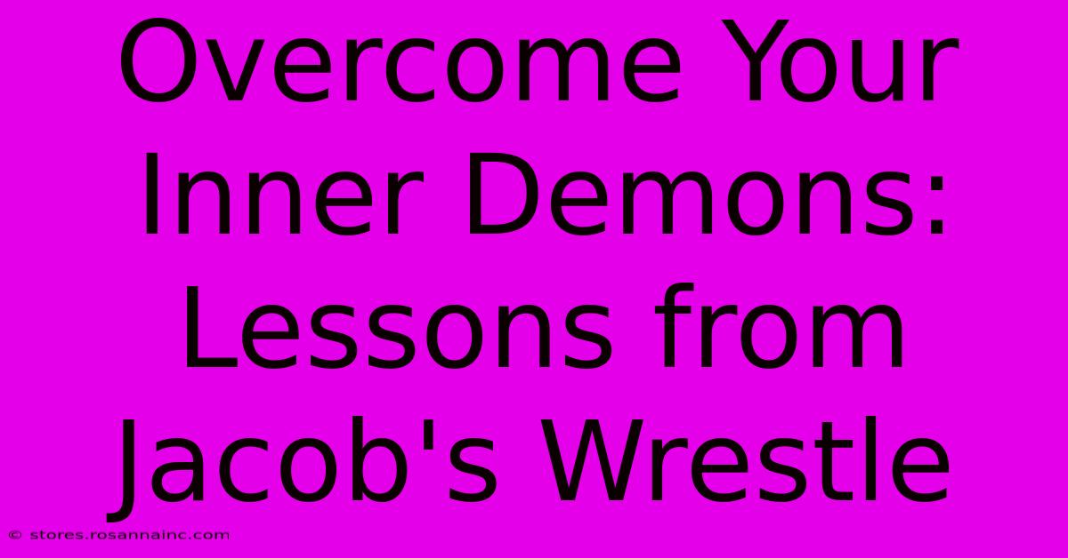 Overcome Your Inner Demons: Lessons From Jacob's Wrestle