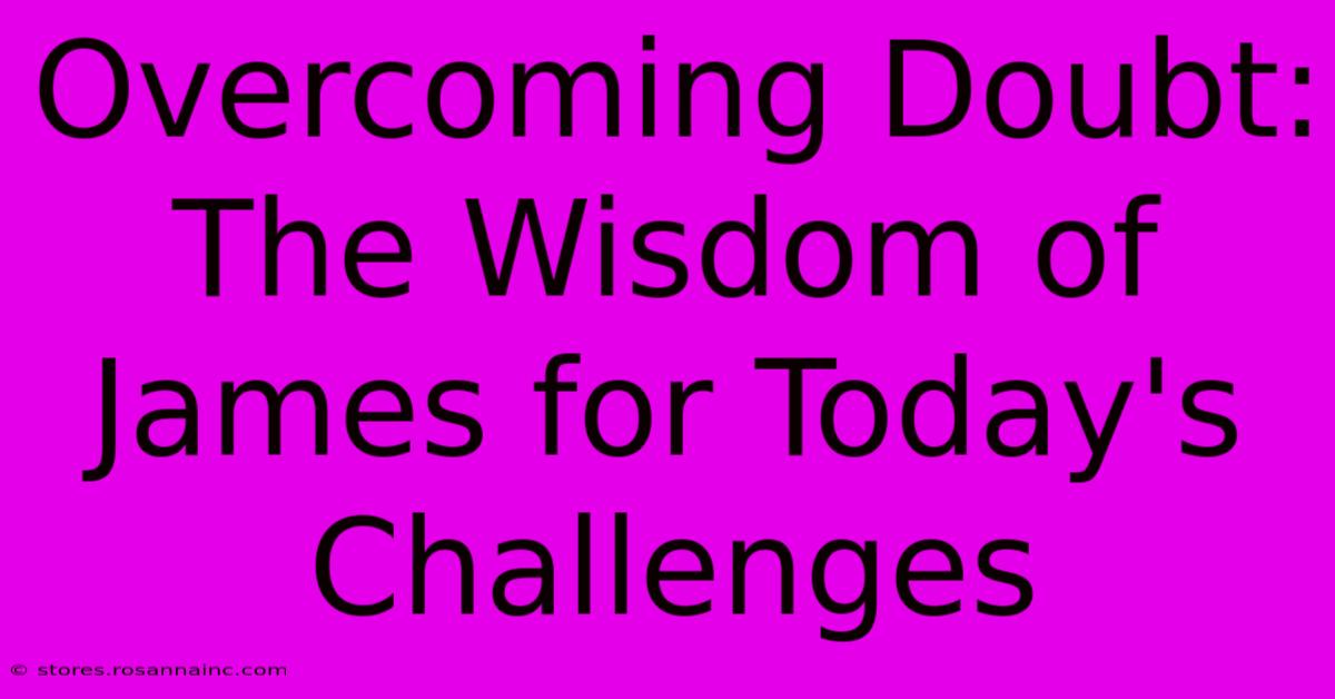 Overcoming Doubt: The Wisdom Of James For Today's Challenges