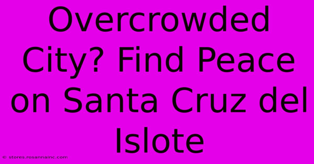 Overcrowded City? Find Peace On Santa Cruz Del Islote