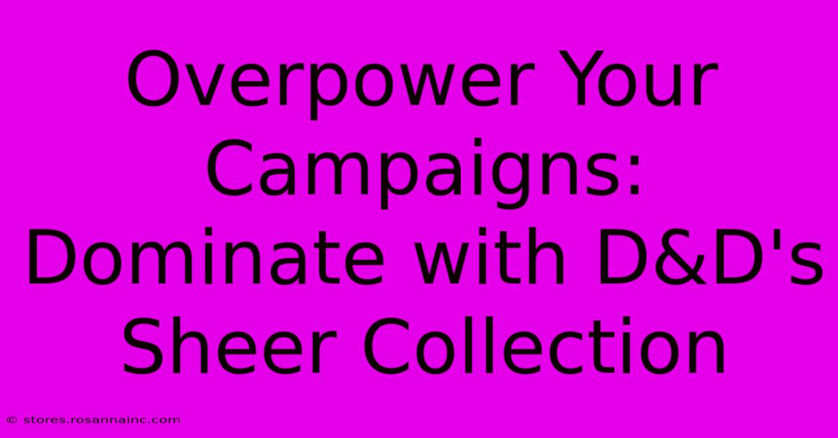 Overpower Your Campaigns: Dominate With D&D's Sheer Collection