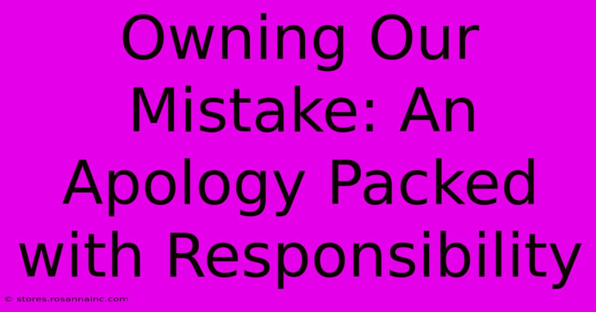 Owning Our Mistake: An Apology Packed With Responsibility