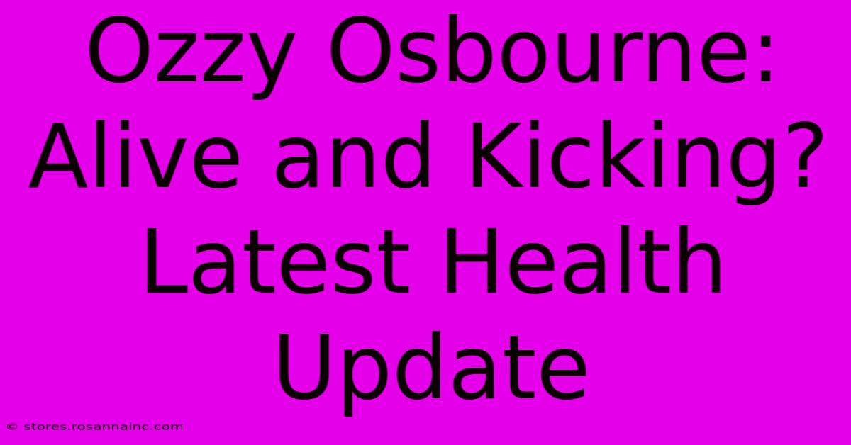 Ozzy Osbourne: Alive And Kicking? Latest Health Update