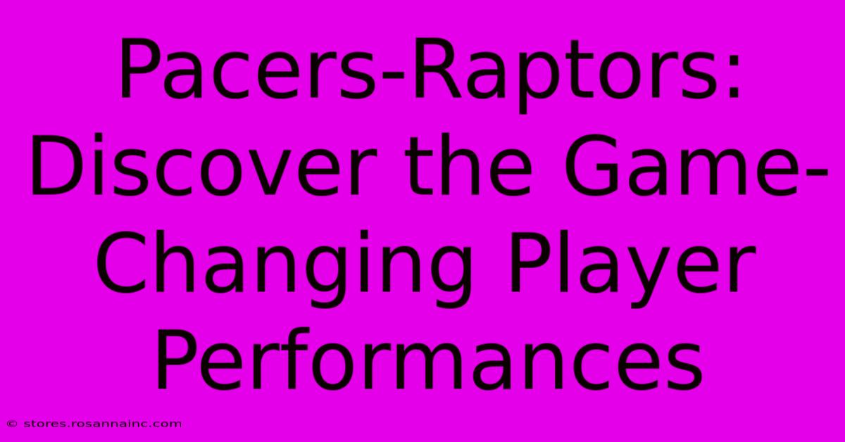 Pacers-Raptors: Discover The Game-Changing Player Performances