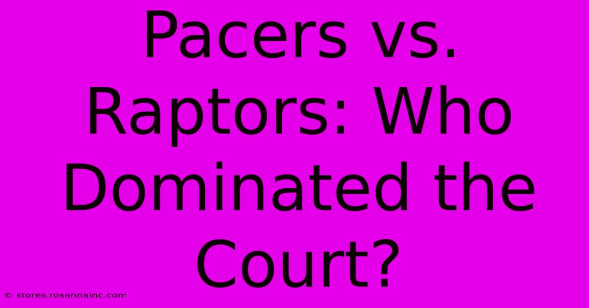 Pacers Vs. Raptors: Who Dominated The Court?