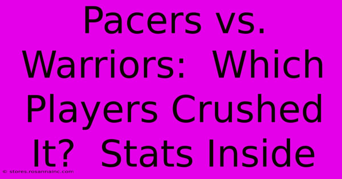 Pacers Vs. Warriors:  Which Players Crushed It?  Stats Inside