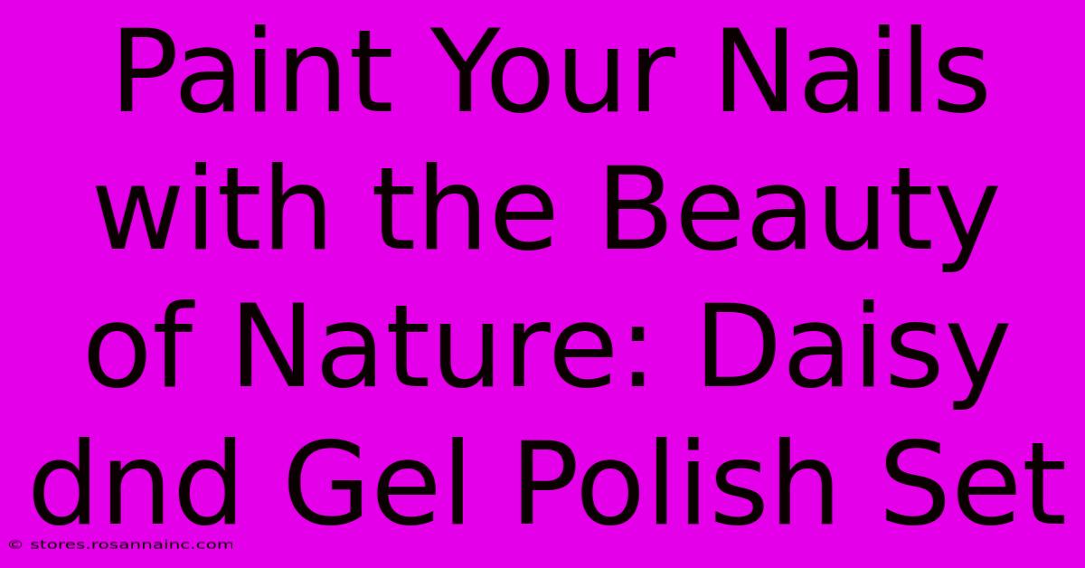 Paint Your Nails With The Beauty Of Nature: Daisy Dnd Gel Polish Set