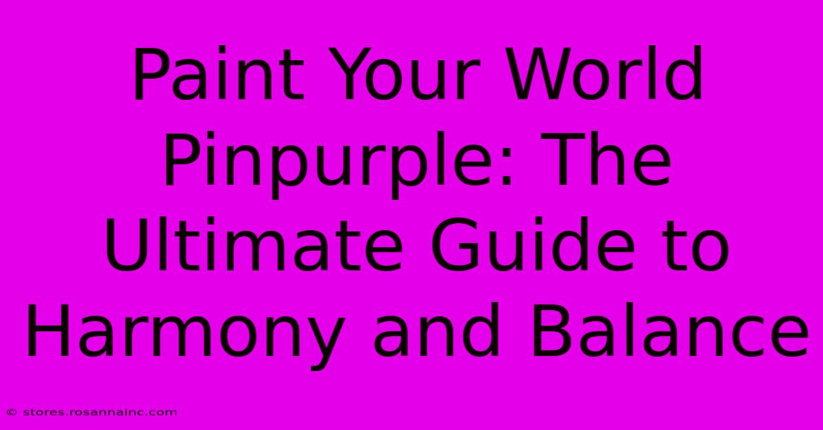 Paint Your World Pinpurple: The Ultimate Guide To Harmony And Balance