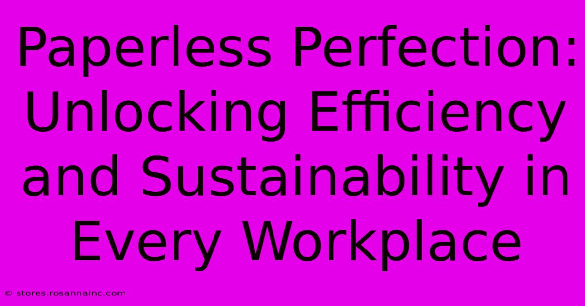 Paperless Perfection: Unlocking Efficiency And Sustainability In Every Workplace