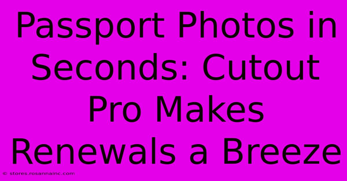 Passport Photos In Seconds: Cutout Pro Makes Renewals A Breeze