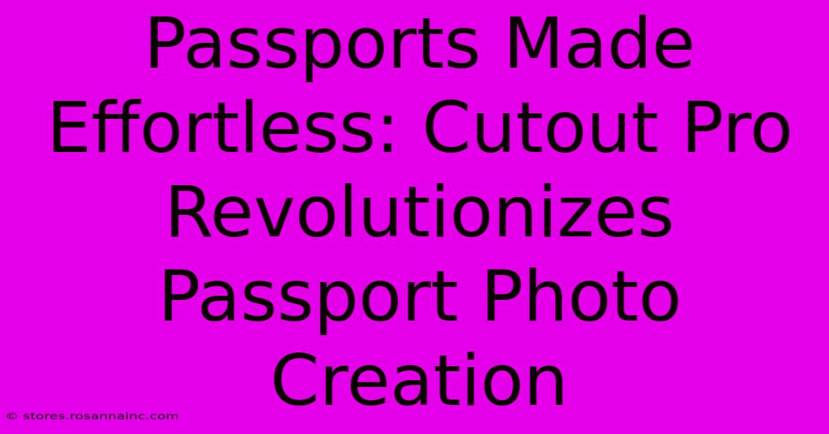 Passports Made Effortless: Cutout Pro Revolutionizes Passport Photo Creation