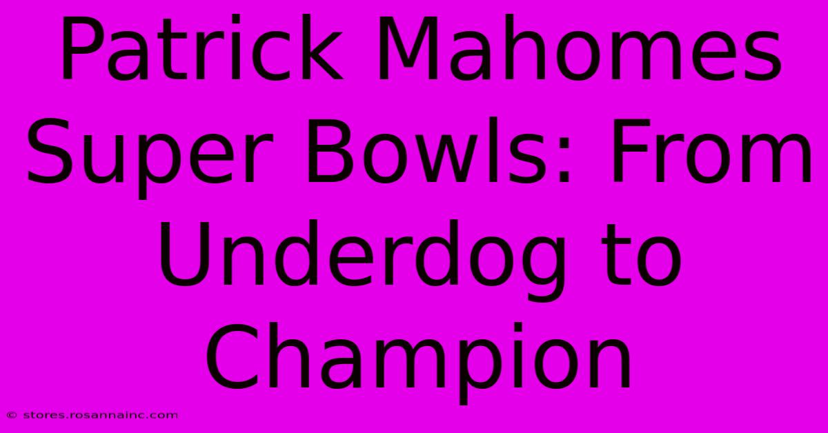 Patrick Mahomes Super Bowls: From Underdog To Champion