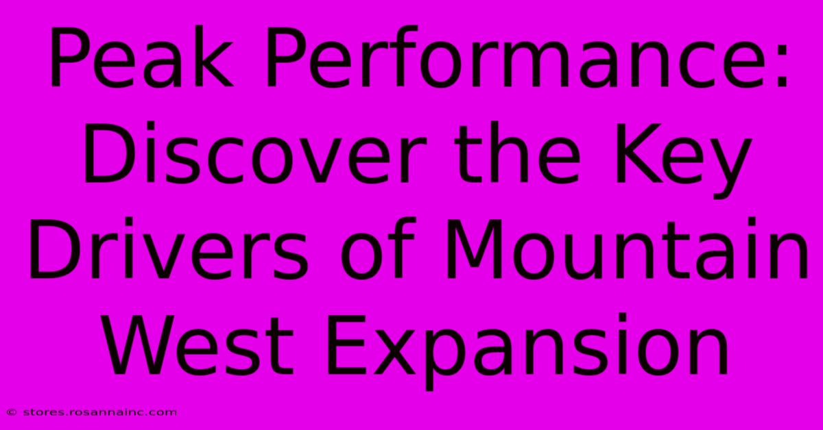 Peak Performance: Discover The Key Drivers Of Mountain West Expansion