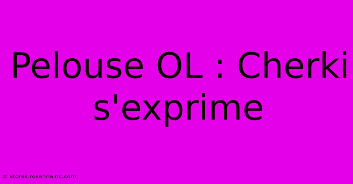 Pelouse OL : Cherki S'exprime