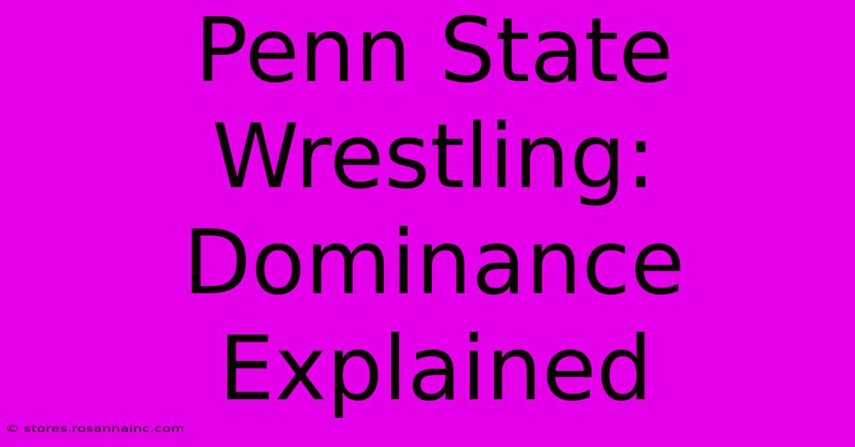 Penn State Wrestling: Dominance Explained