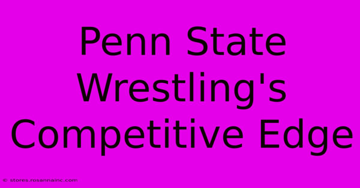 Penn State Wrestling's Competitive Edge